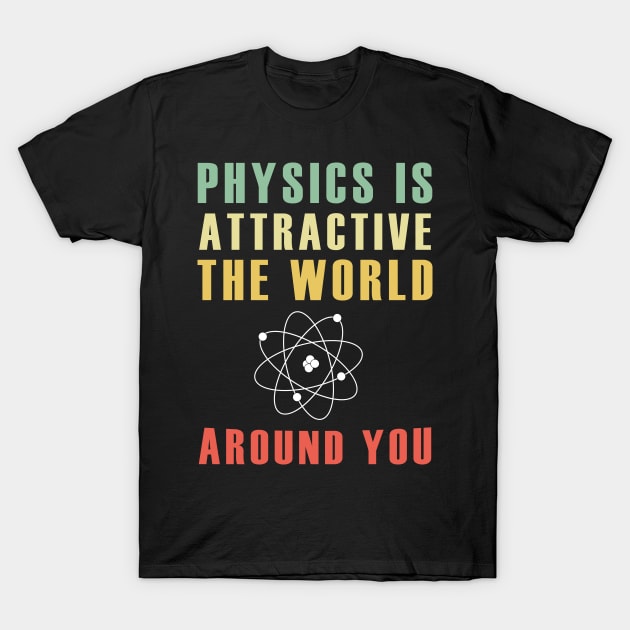 physics is Attractive T-Shirt by maximus123